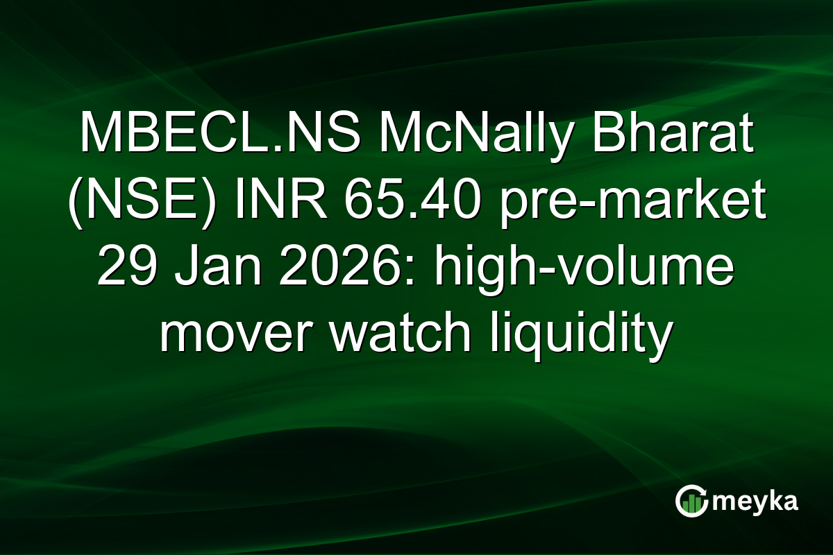 MBECL.NS McNally Bharat (NSE) INR 65.40 pre-market 29 Jan 2026: high-volume mover watch liquidity