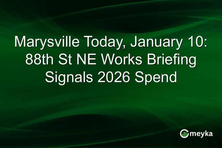 Marysville Today, January 10: 88th St NE Works Briefing Signals 2026 Spend