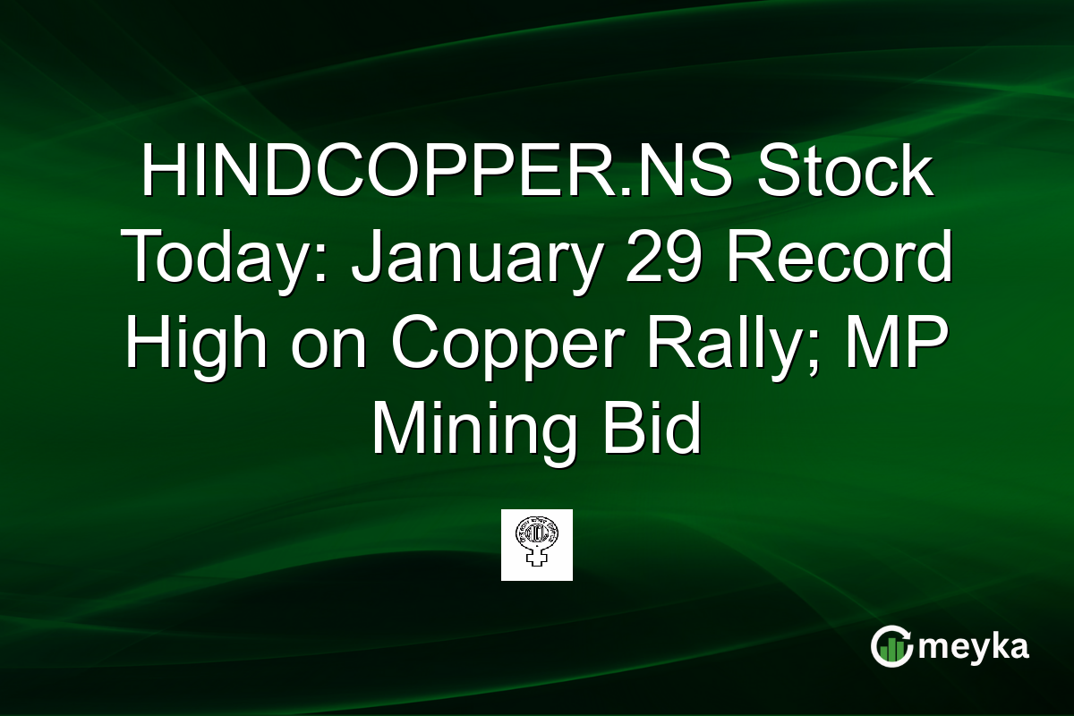 HINDCOPPER.NS Stock Today: January 29 Record High on Copper Rally; MP Mining Bid