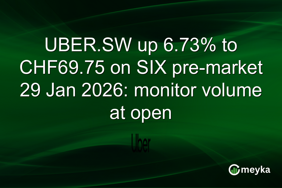 UBER.SW up 6.73% to CHF69.75 on SIX pre-market 29 Jan 2026: monitor volume at open