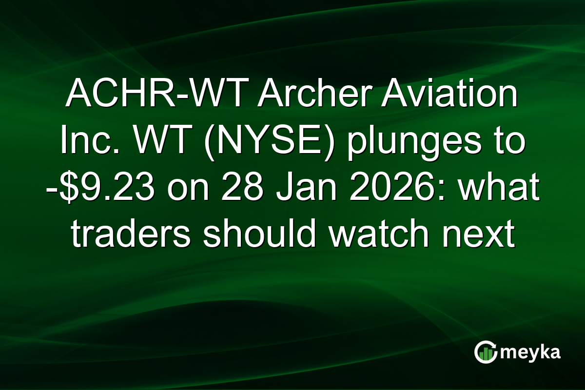 ACHR-WT Archer Aviation Inc. WT (NYSE) plunges to -$9.23 on 28 Jan 2026: what traders should watch next