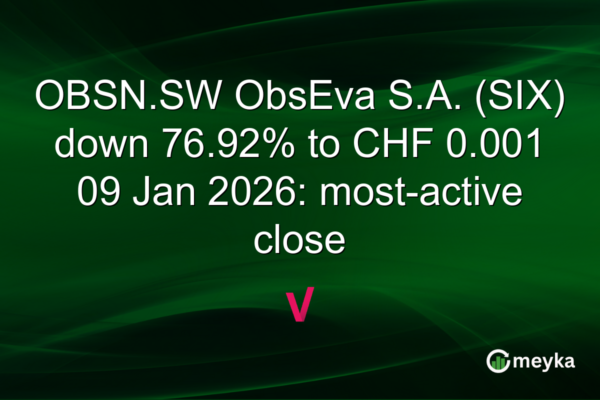 OBSN.SW ObsEva S.A. (SIX) down 76.92% to CHF 0.001 09 Jan 2026: most-active close