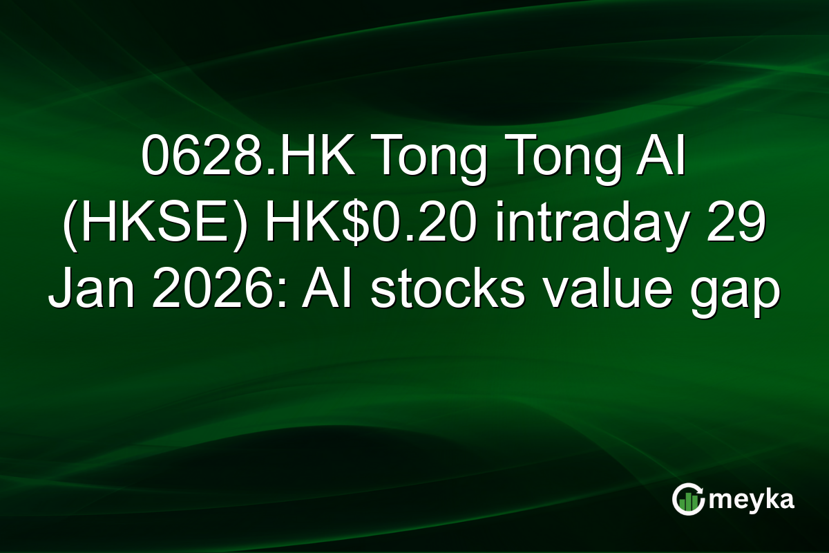 0628.HK Tong Tong AI (HKSE) HK$0.20 intraday 29 Jan 2026: AI stocks value gap