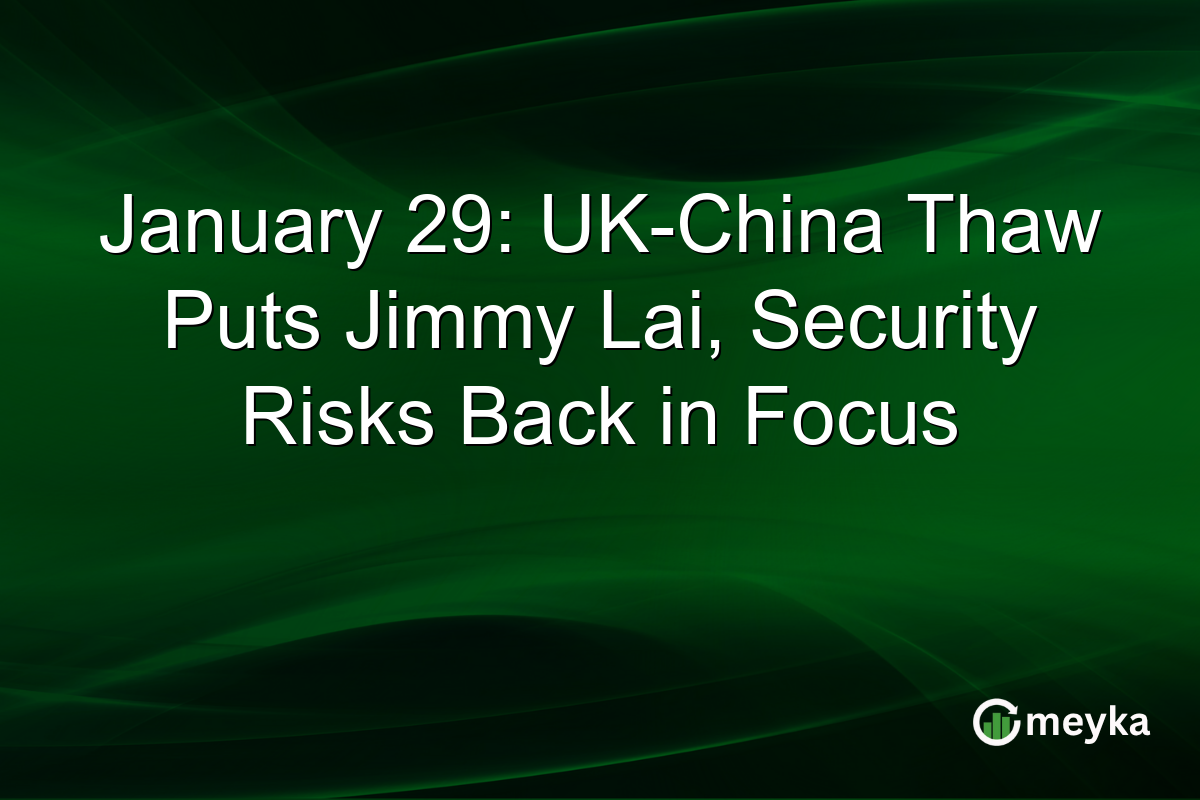 January 29: UK-China Thaw Puts Jimmy Lai, Security Risks Back in Focus