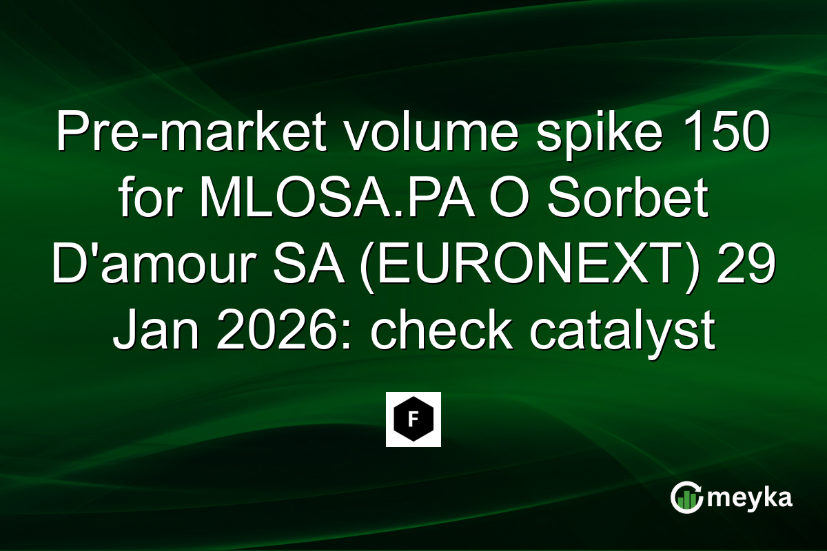 Pre-market volume spike 150 for MLOSA.PA O Sorbet D'amour SA (EURONEXT) 29 Jan 2026: check catalyst