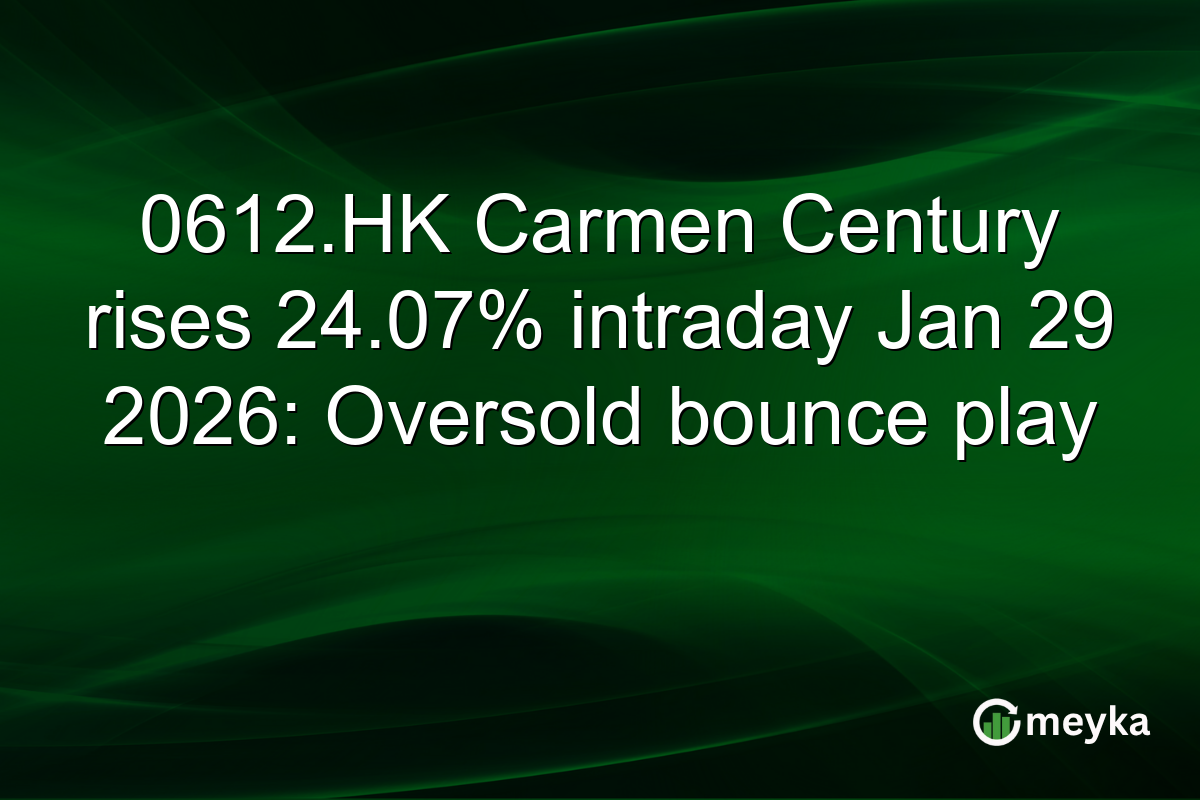 0612.HK Carmen Century rises 24.07% intraday Jan 29 2026: Oversold bounce play
