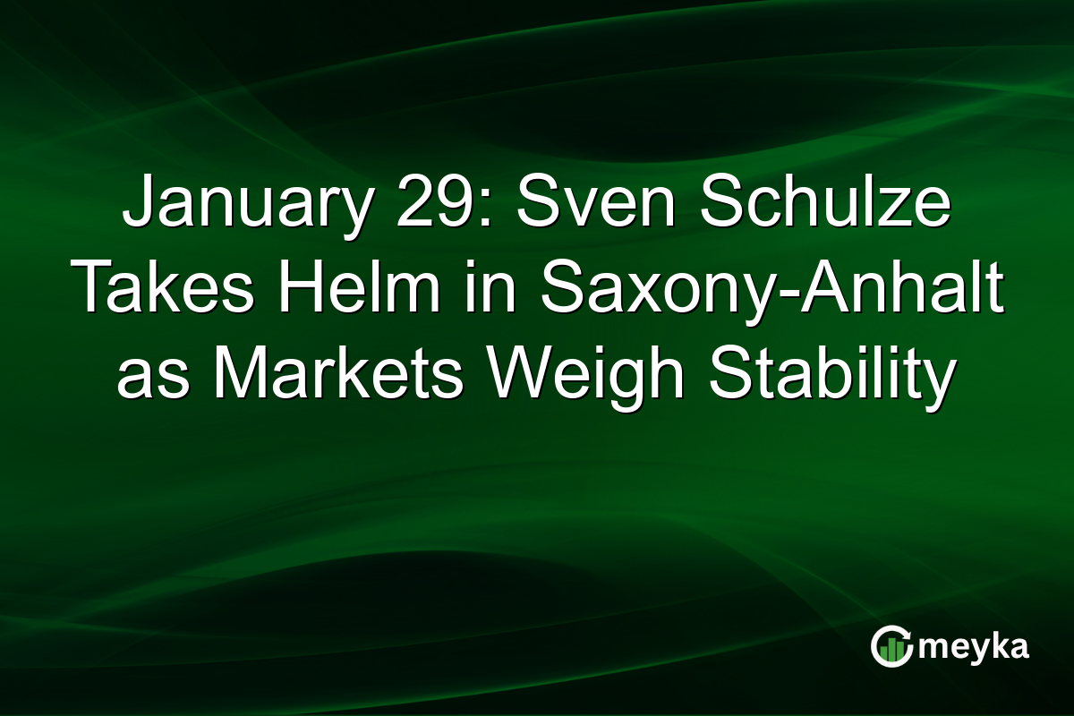 January 29: Sven Schulze Takes Helm in Saxony-Anhalt as Markets Weigh Stability