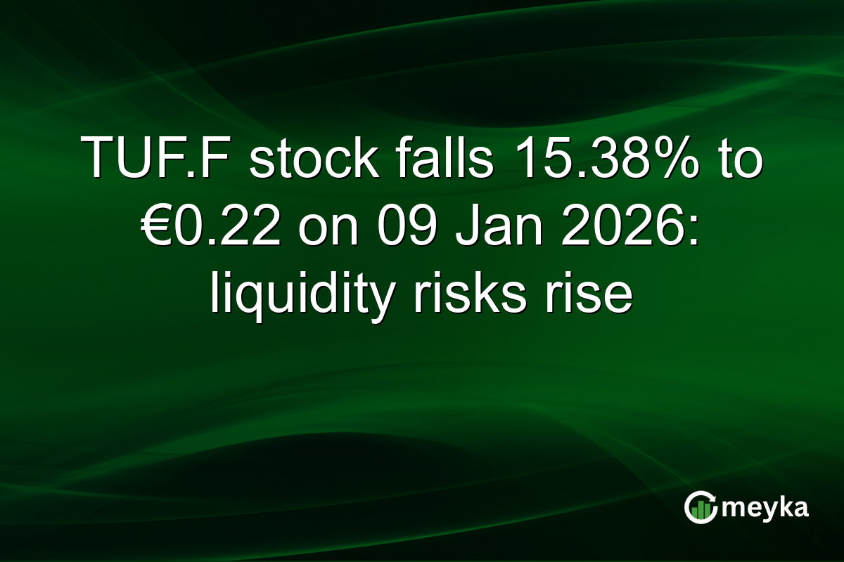 TUF.F stock falls 15.38% to €0.22 on 09 Jan 2026: liquidity risks rise