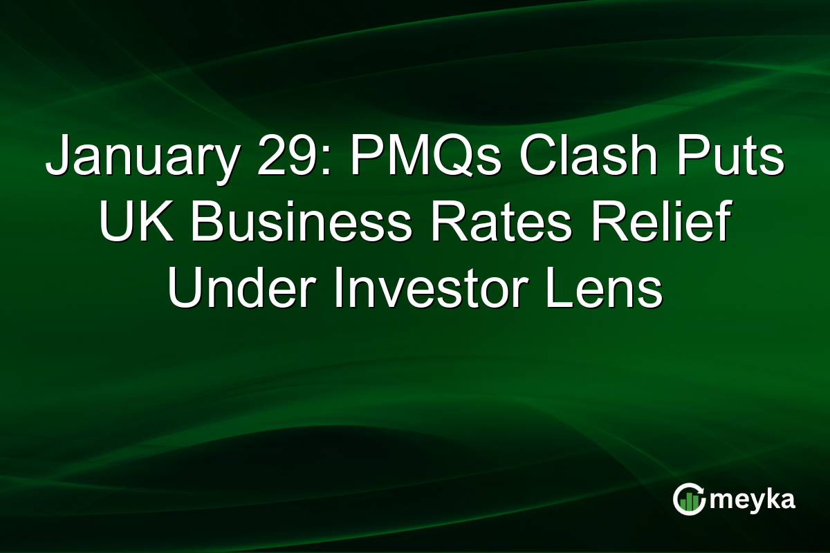 January 29: PMQs Clash Puts UK Business Rates Relief Under Investor Lens