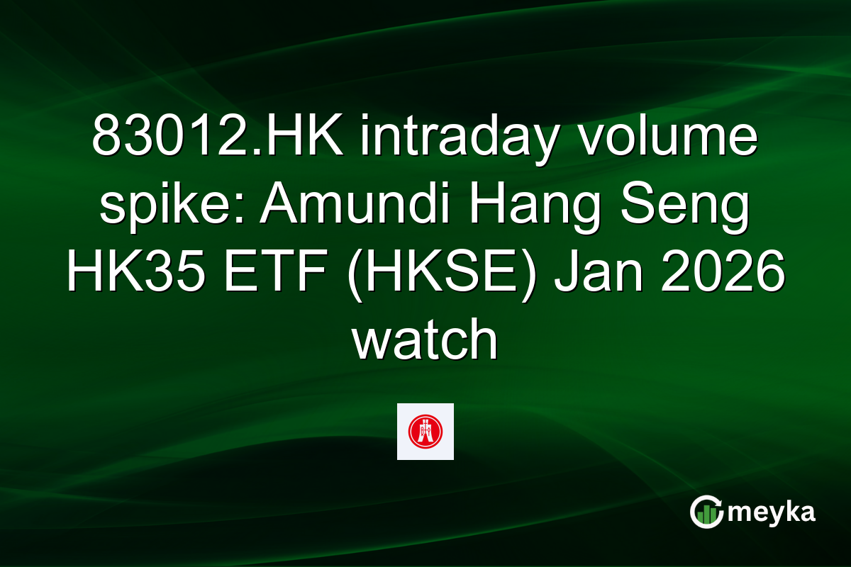 83012.HK intraday volume spike: Amundi Hang Seng HK35 ETF (HKSE) Jan 2026 watch