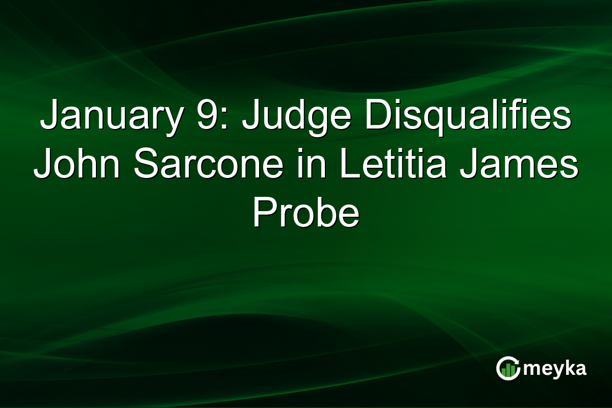January 9: Judge Disqualifies John Sarcone in Letitia James Probe