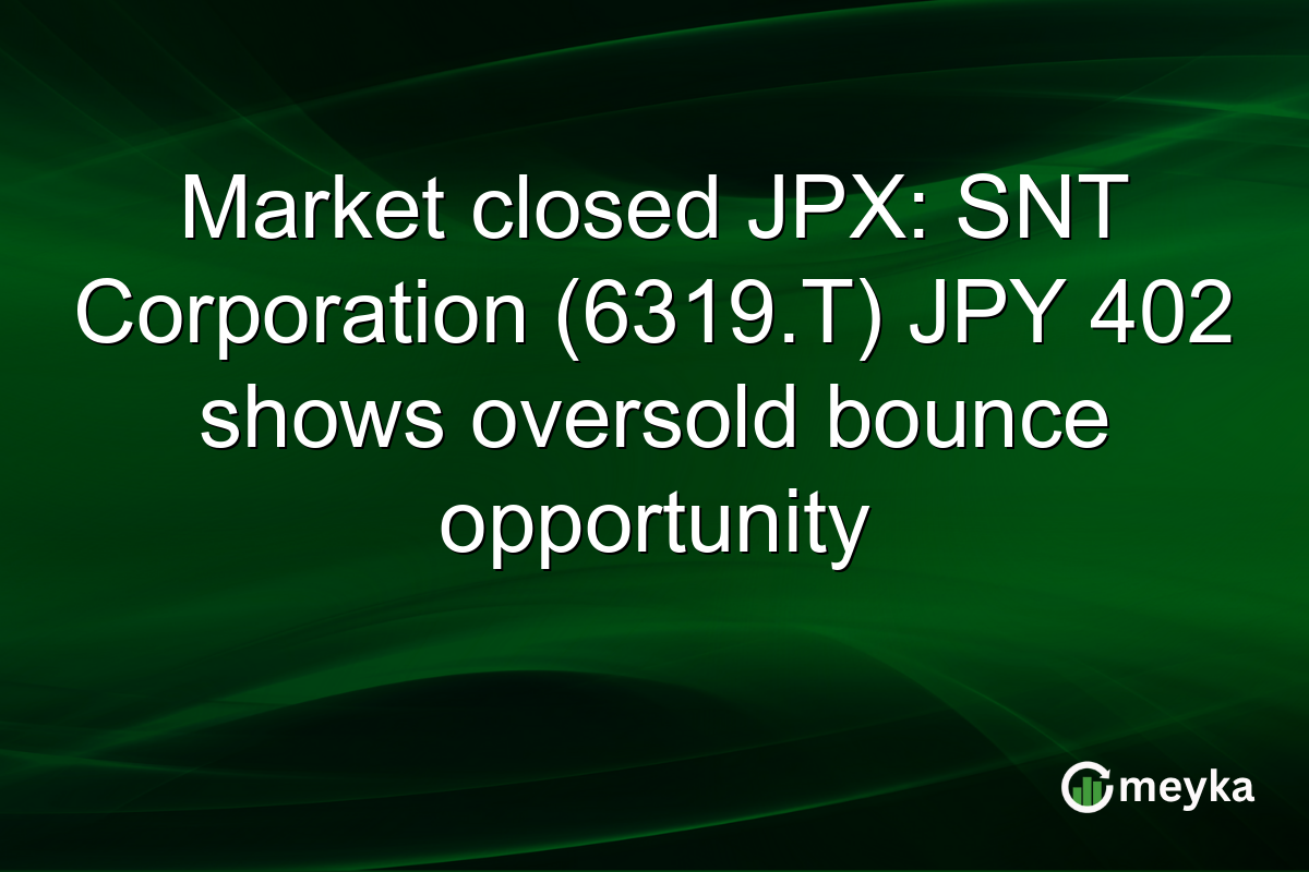 Market closed JPX: SNT Corporation (6319.T) JPY 402 shows oversold bounce opportunity