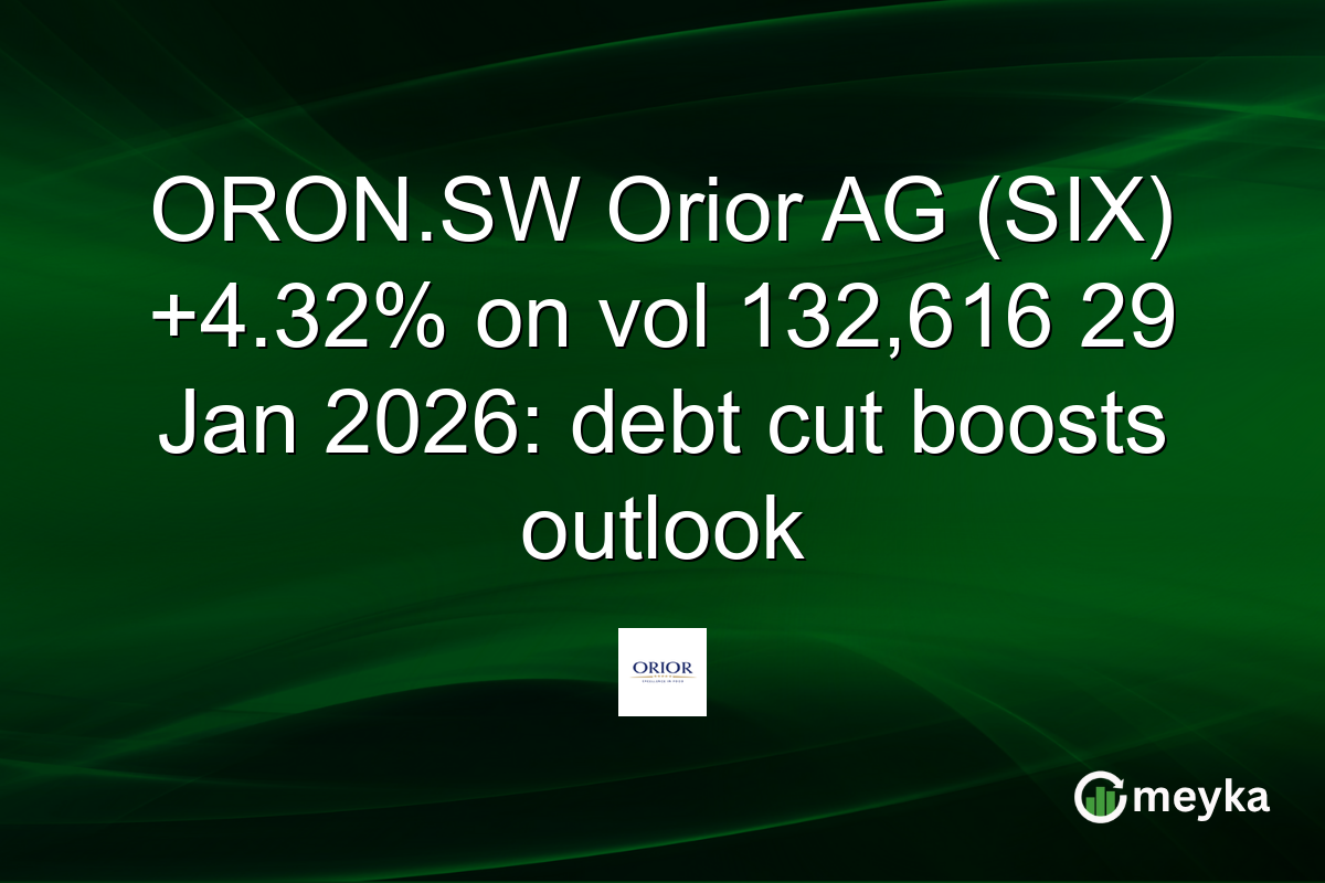 ORON.SW Orior AG (SIX) +4.32% on vol 132,616 29 Jan 2026: debt cut boosts outlook