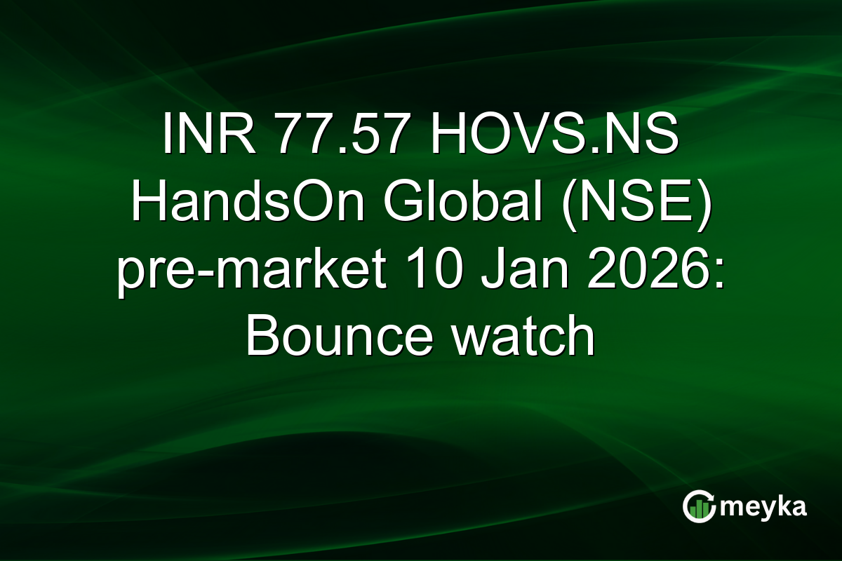 INR 77.57 HOVS.NS HandsOn Global (NSE) pre-market 10 Jan 2026: Bounce watch