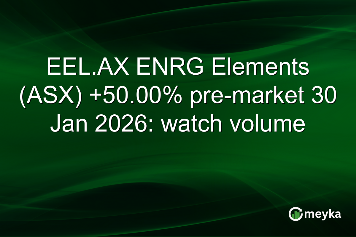 EEL.AX ENRG Elements (ASX) +50.00% pre-market 30 Jan 2026: watch volume