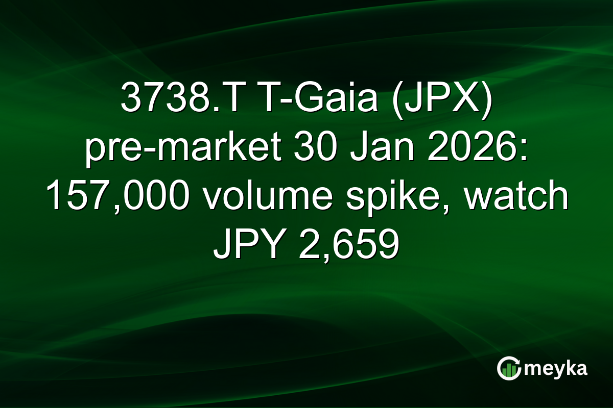 3738.T T-Gaia (JPX) pre-market 30 Jan 2026: 157,000 volume spike, watch JPY 2,659