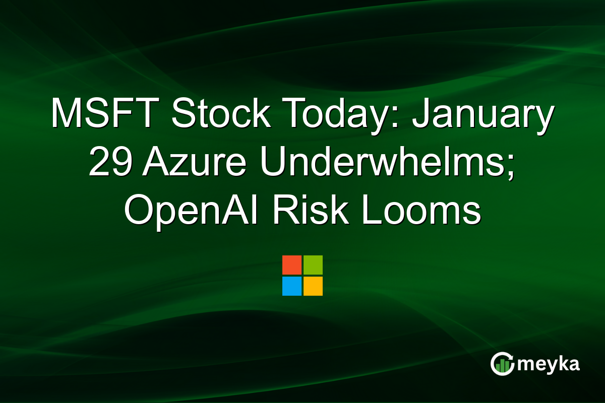 MSFT Stock Today: January 29 Azure Underwhelms; OpenAI Risk Looms