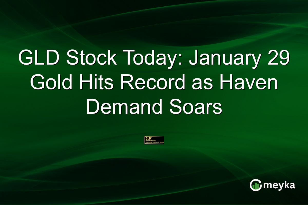 GLD Stock Today: January 29 Gold Hits Record as Haven Demand Soars