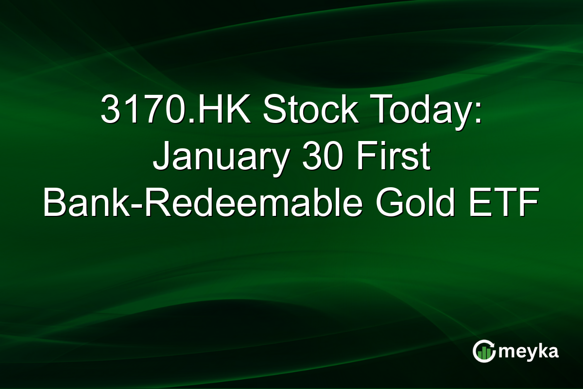 3170.HK Stock Today: January 30 First Bank-Redeemable Gold ETF