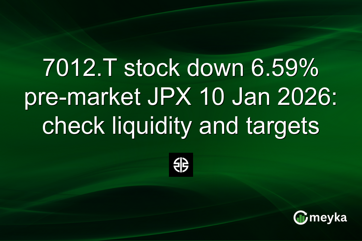 7012.T stock down 6.59% pre-market JPX 10 Jan 2026: check liquidity and targets
