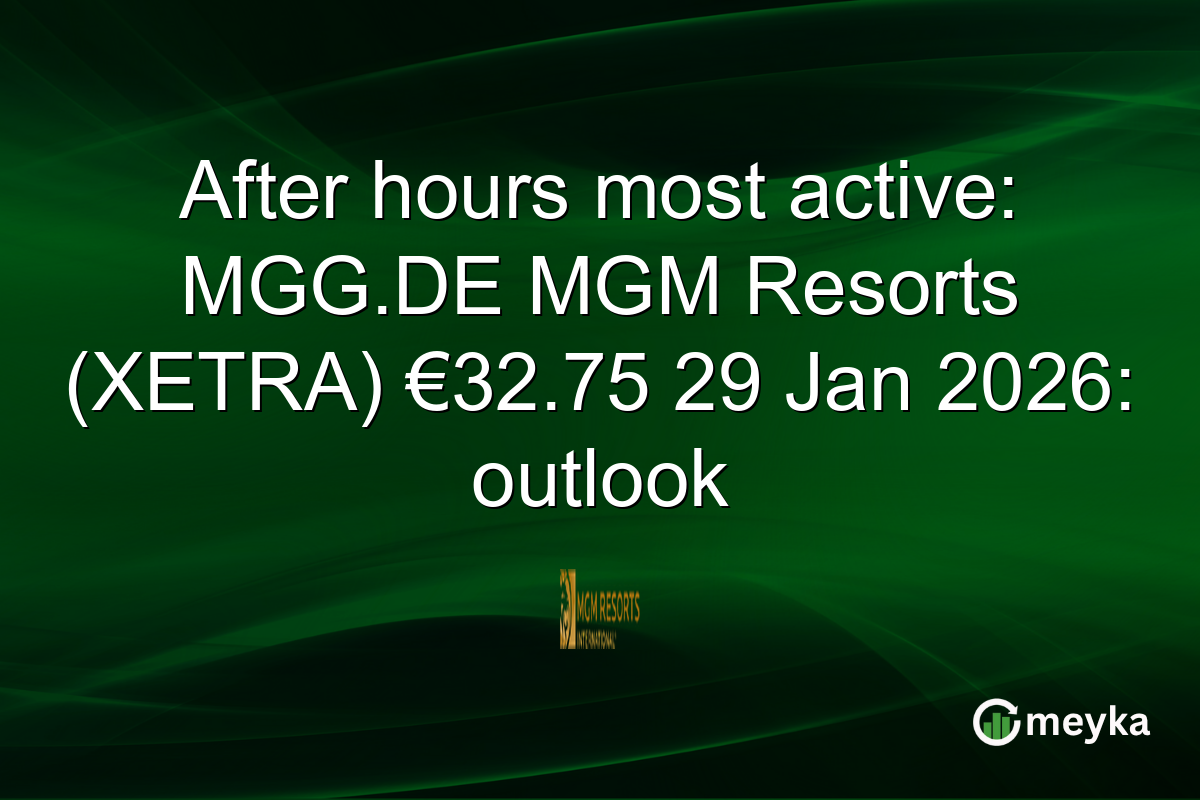 After hours most active: MGG.DE MGM Resorts (XETRA) €32.75 29 Jan 2026: outlook