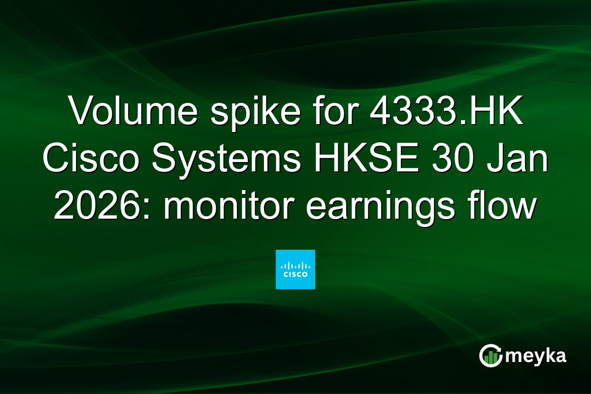 Volume spike for 4333.HK Cisco Systems HKSE 30 Jan 2026: monitor earnings flow