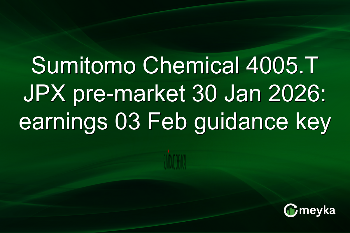 Sumitomo Chemical 4005.T JPX pre-market 30 Jan 2026: earnings 03 Feb guidance key
