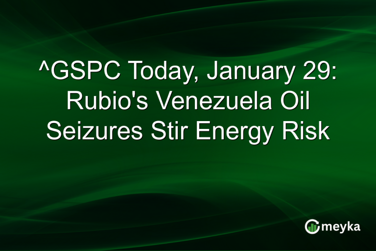 ^GSPC Today, January 29: Rubio's Venezuela Oil Seizures Stir Energy Risk