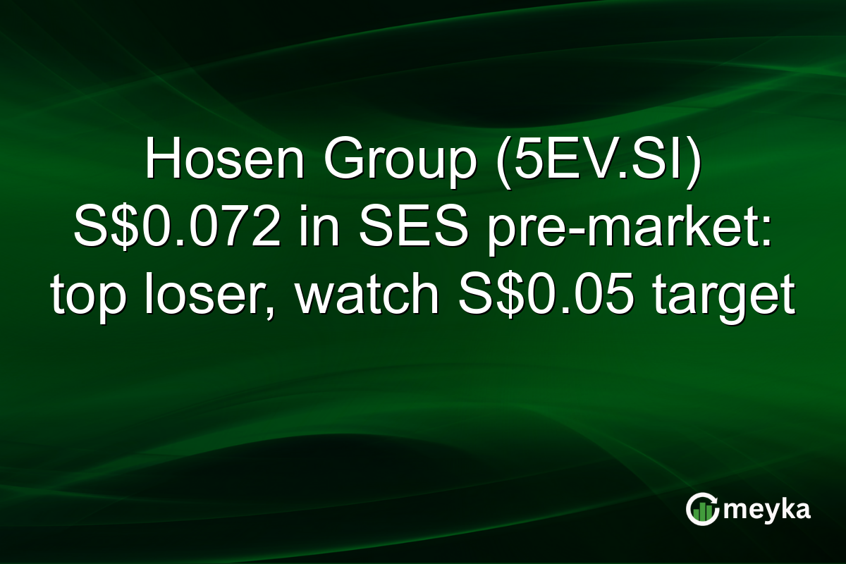 Hosen Group (5EV.SI) S$0.072 in SES pre-market: top loser, watch S$0.05 target