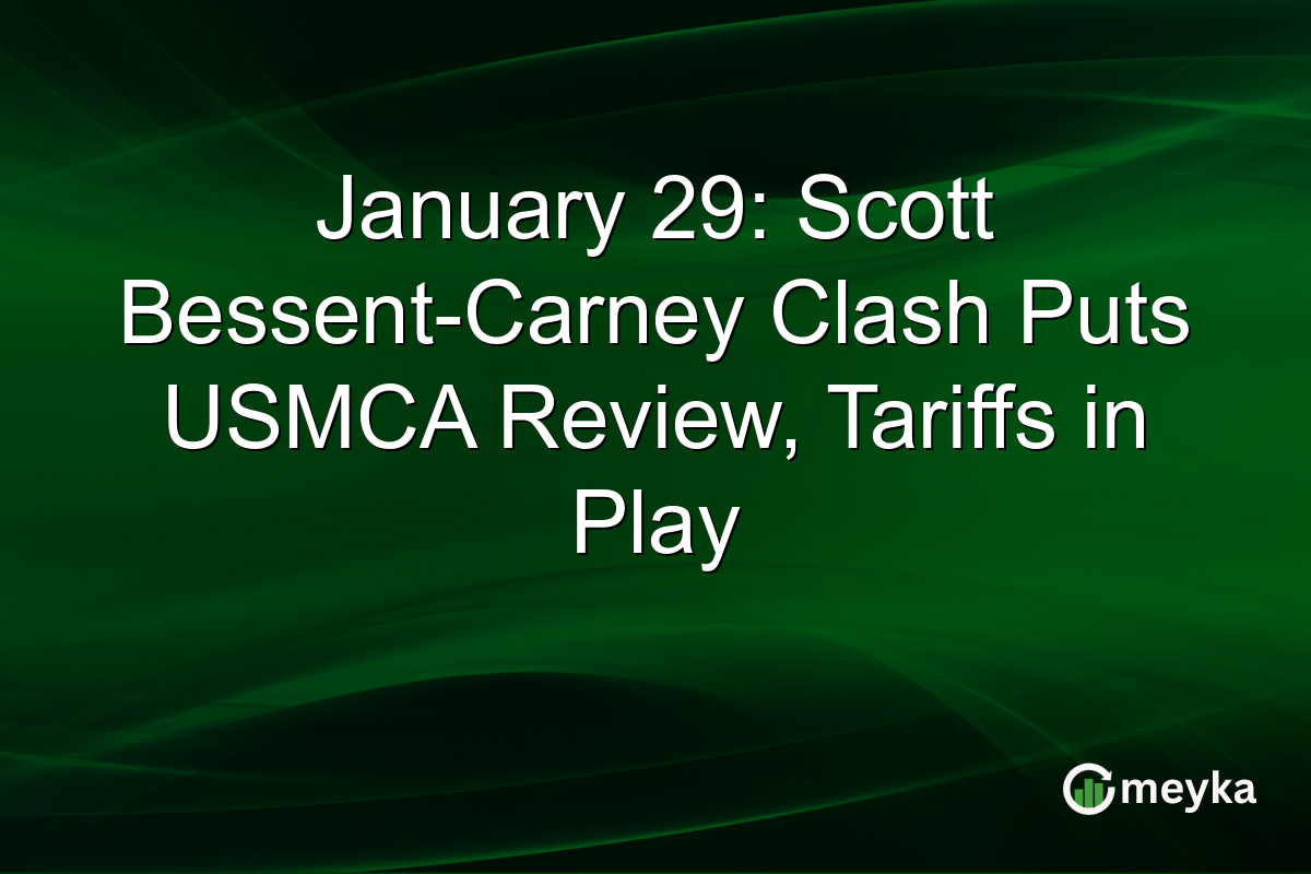 January 29: Scott Bessent-Carney Clash Puts USMCA Review, Tariffs in Play