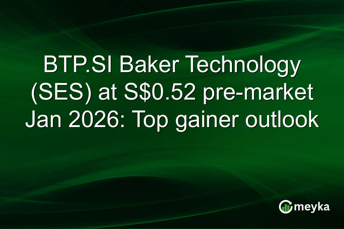 BTP.SI Baker Technology (SES) at S$0.52 pre-market Jan 2026: Top gainer outlook