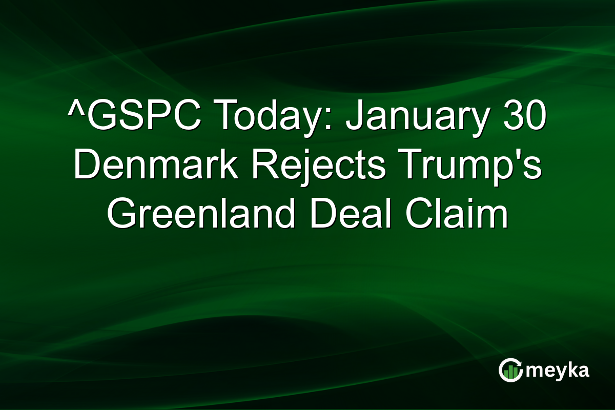 ^GSPC Today: January 30 Denmark Rejects Trump's Greenland Deal Claim