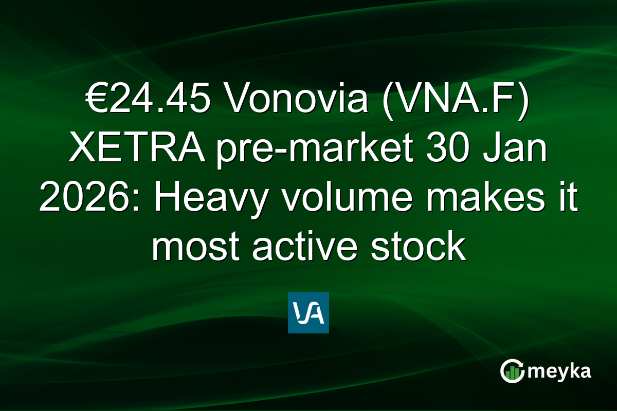 €24.45 Vonovia (VNA.F) XETRA pre-market 30 Jan 2026: Heavy volume makes it most active stock