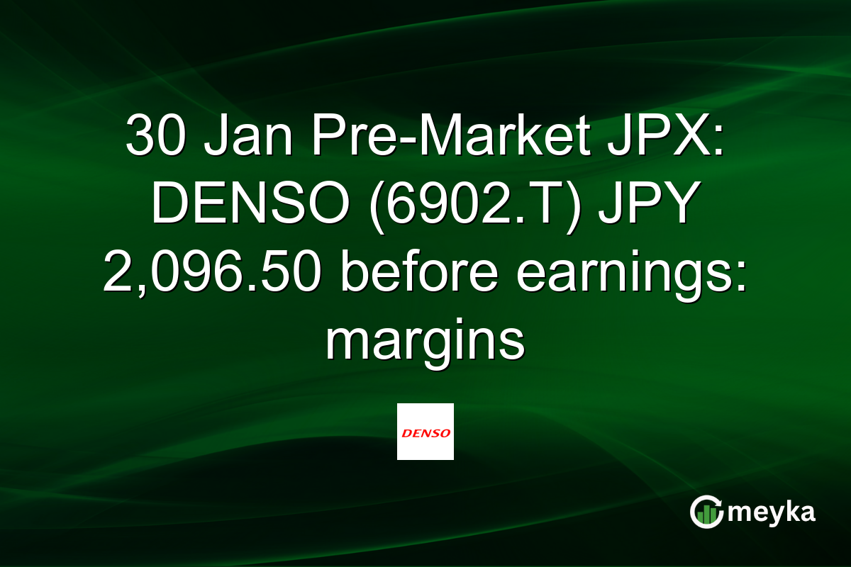 30 Jan Pre-Market JPX: DENSO (6902.T) JPY 2,096.50 before earnings: margins