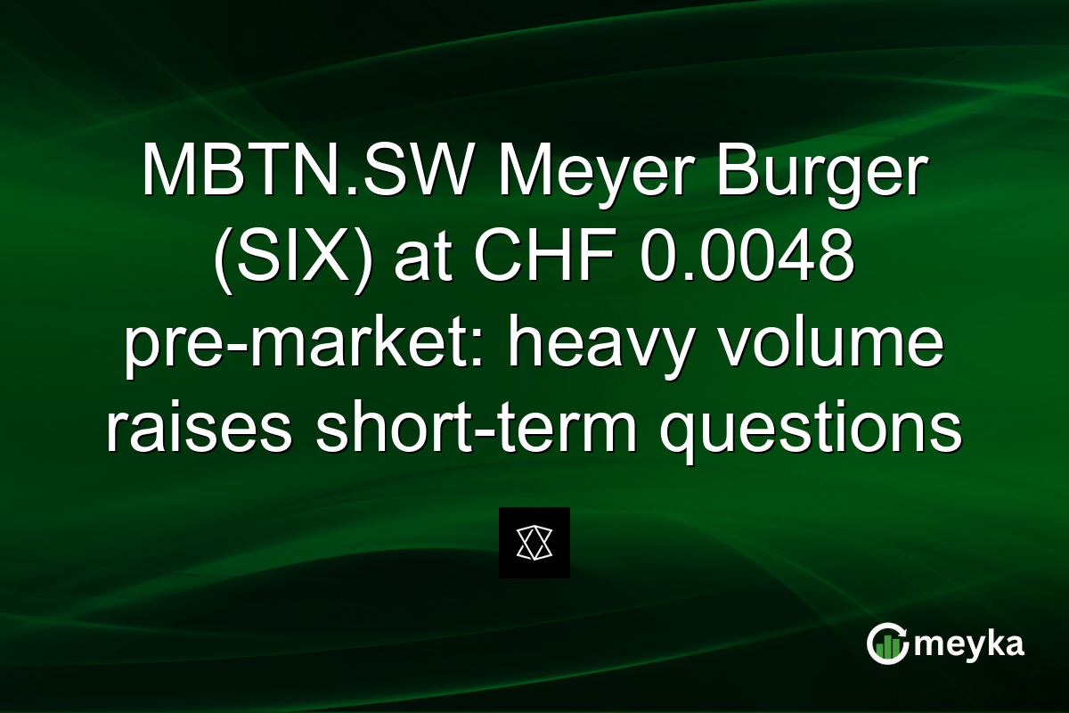 MBTN.SW Meyer Burger (SIX) at CHF 0.0048 pre-market: heavy volume raises short-term questions