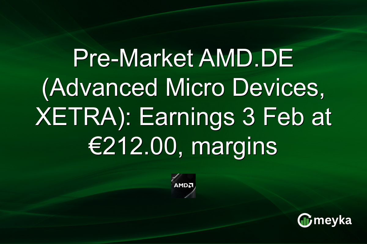 Pre-Market AMD.DE (Advanced Micro Devices, XETRA): Earnings 3 Feb at €212.00, margins