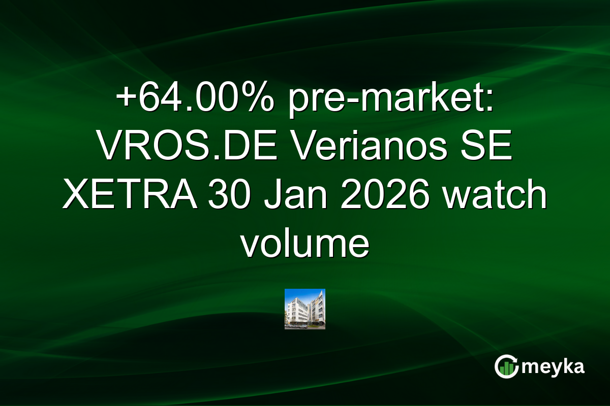 +64.00% pre-market: VROS.DE Verianos SE XETRA 30 Jan 2026 watch volume