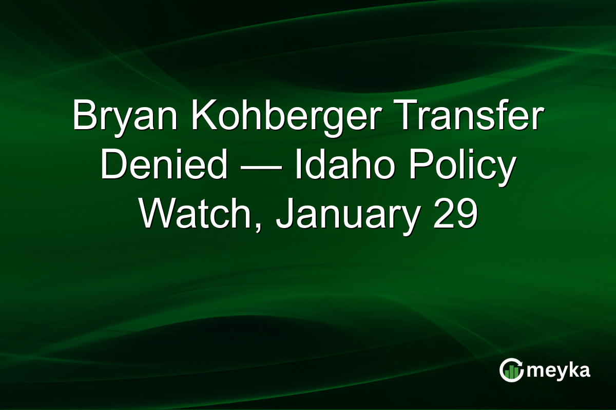 Bryan Kohberger Transfer Denied — Idaho Policy Watch, January 29