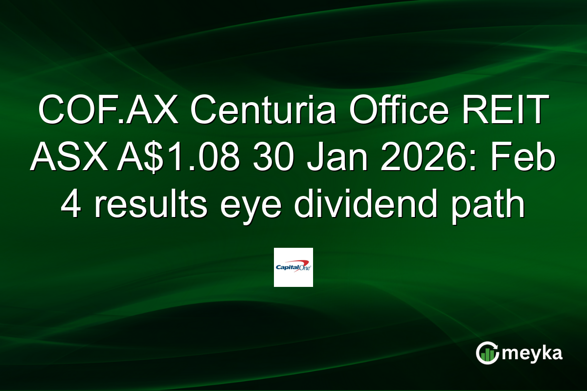 COF.AX Centuria Office REIT ASX A$1.08 30 Jan 2026: Feb 4 results eye dividend path