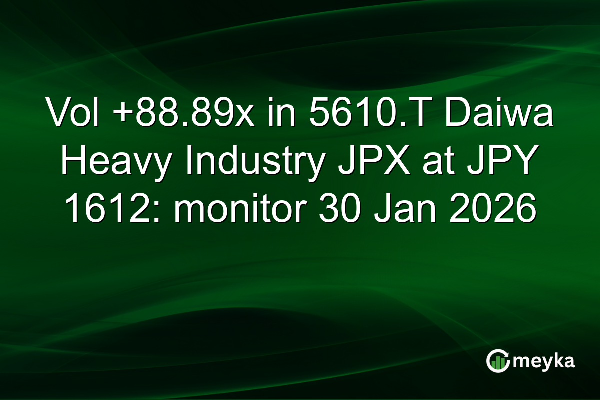 Vol +88.89x in 5610.T Daiwa Heavy Industry JPX at JPY 1612: monitor 30 Jan 2026