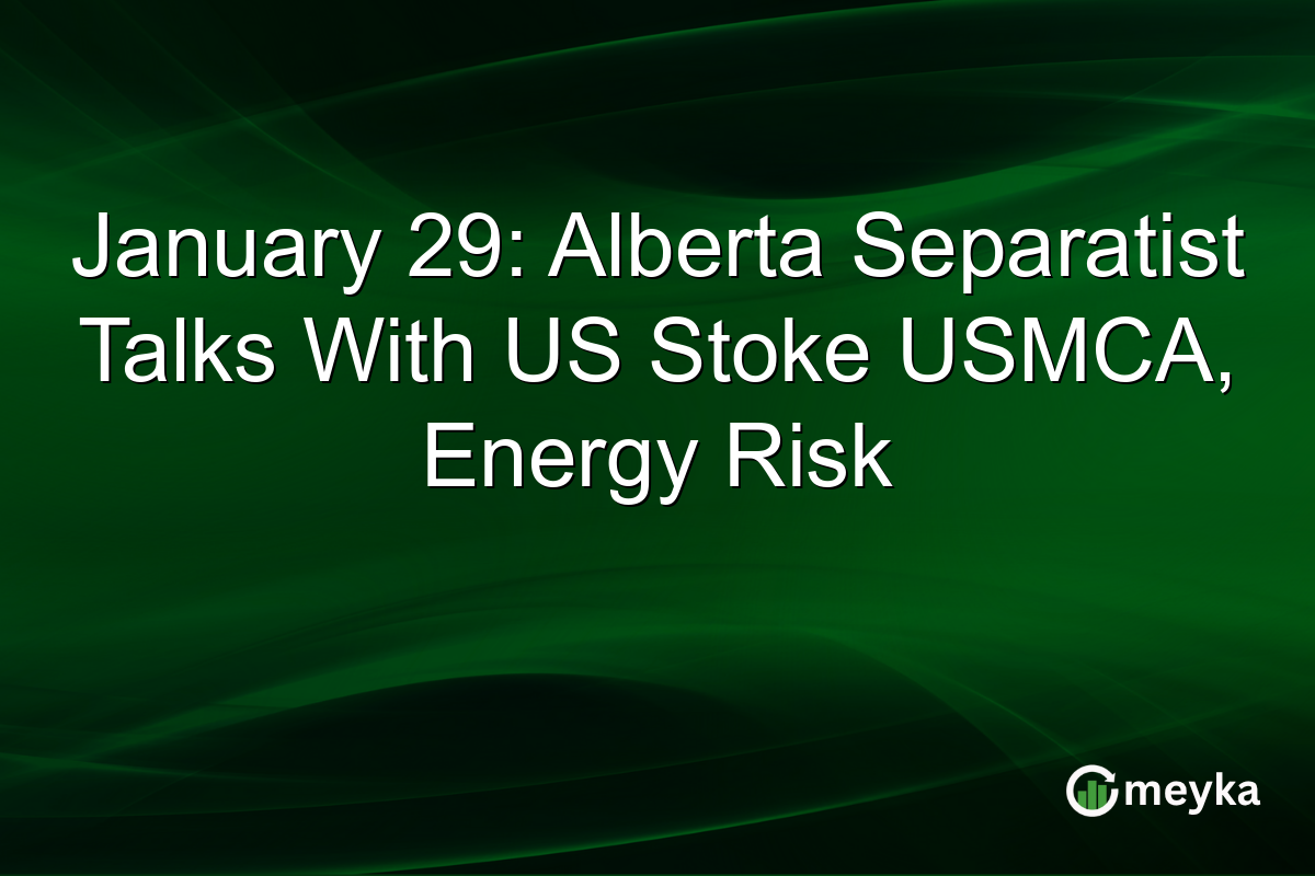 January 29: Alberta Separatist Talks With US Stoke USMCA, Energy Risk
