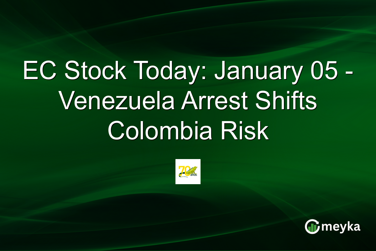 EC Stock Today: January 05 – Venezuela Arrest Shifts Colombia Risk