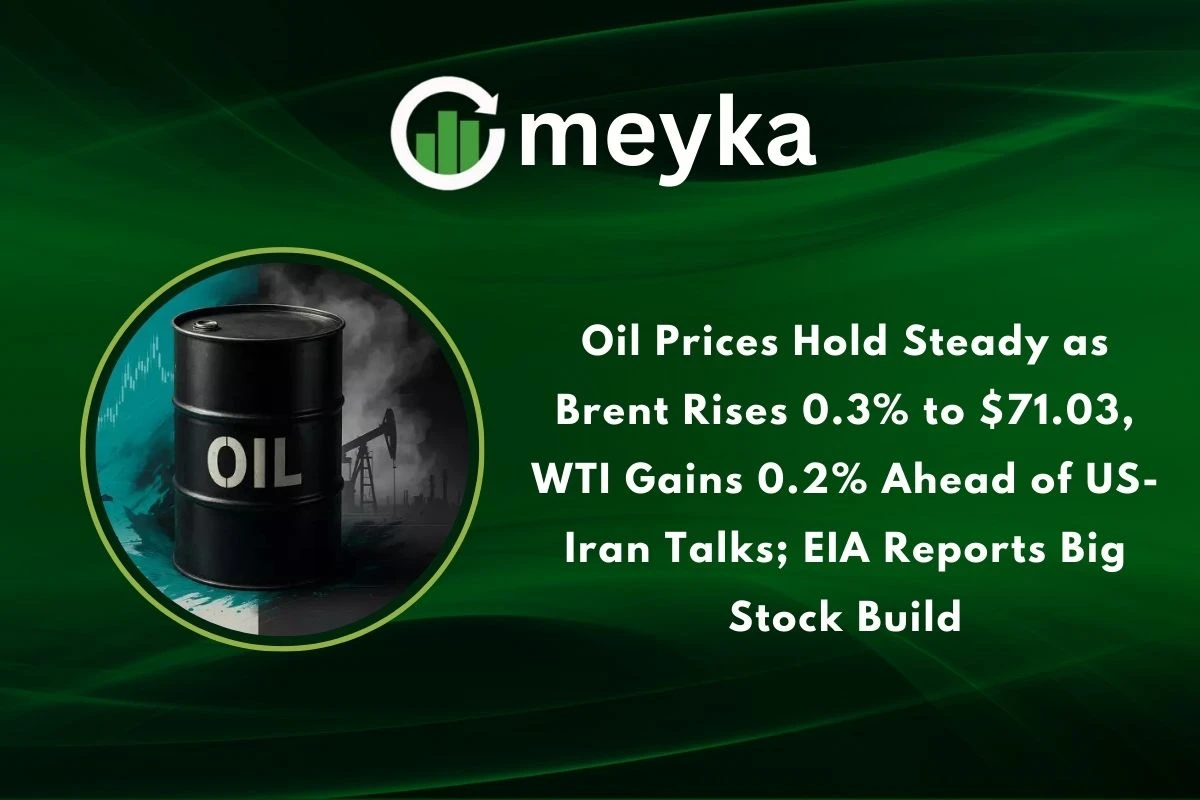 Oil Prices Hold Steady as Brent Rises 0.3% to $71.03, WTI Gains 0.2% Ahead of US-Iran Talks; EIA Reports Big Stock Build