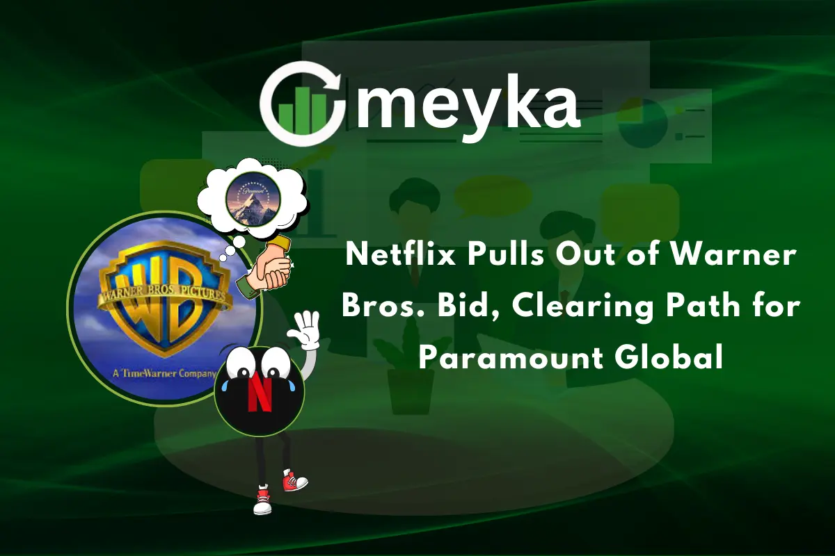 Netflix Pulls Out of Warner Bros. Bid, Clearing Path for Paramount Global