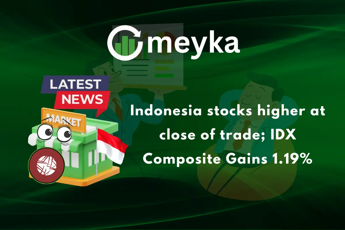 Indonesia stocks higher at close of trade; IDX Composite Gains 1.19%
