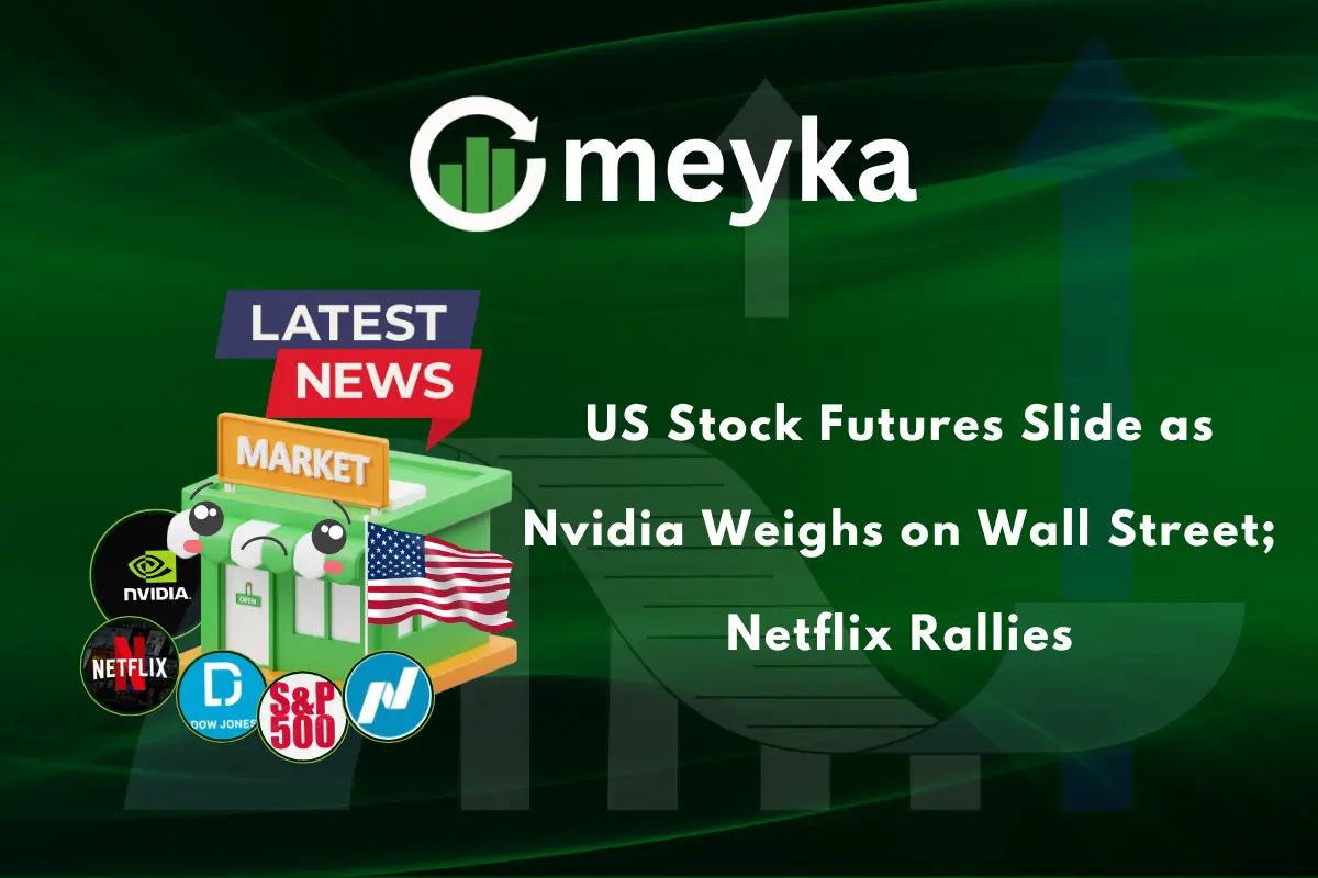 US Stock Futures Slide as Nvidia Weighs on Wall Street; Netflix Rallies