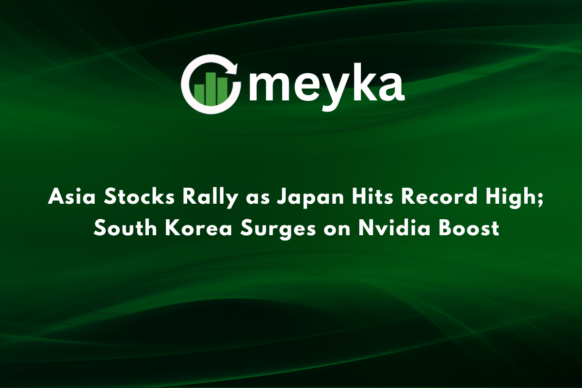 Asia Stocks Rally as Japan Hits Record High; South Korea Surges on Nvidia Boost