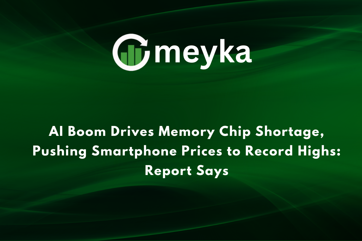 AI Boom Drives Memory Chip Shortage, Pushing Smartphone Prices to Record Highs: Report Says