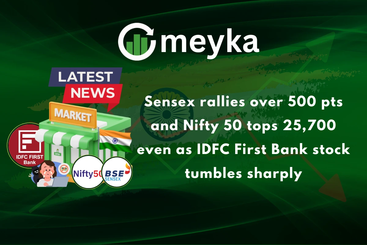 Sensex rallies over 500 pts and Nifty 50 tops 25,700 even as IDFC First Bank stock tumbles sharply