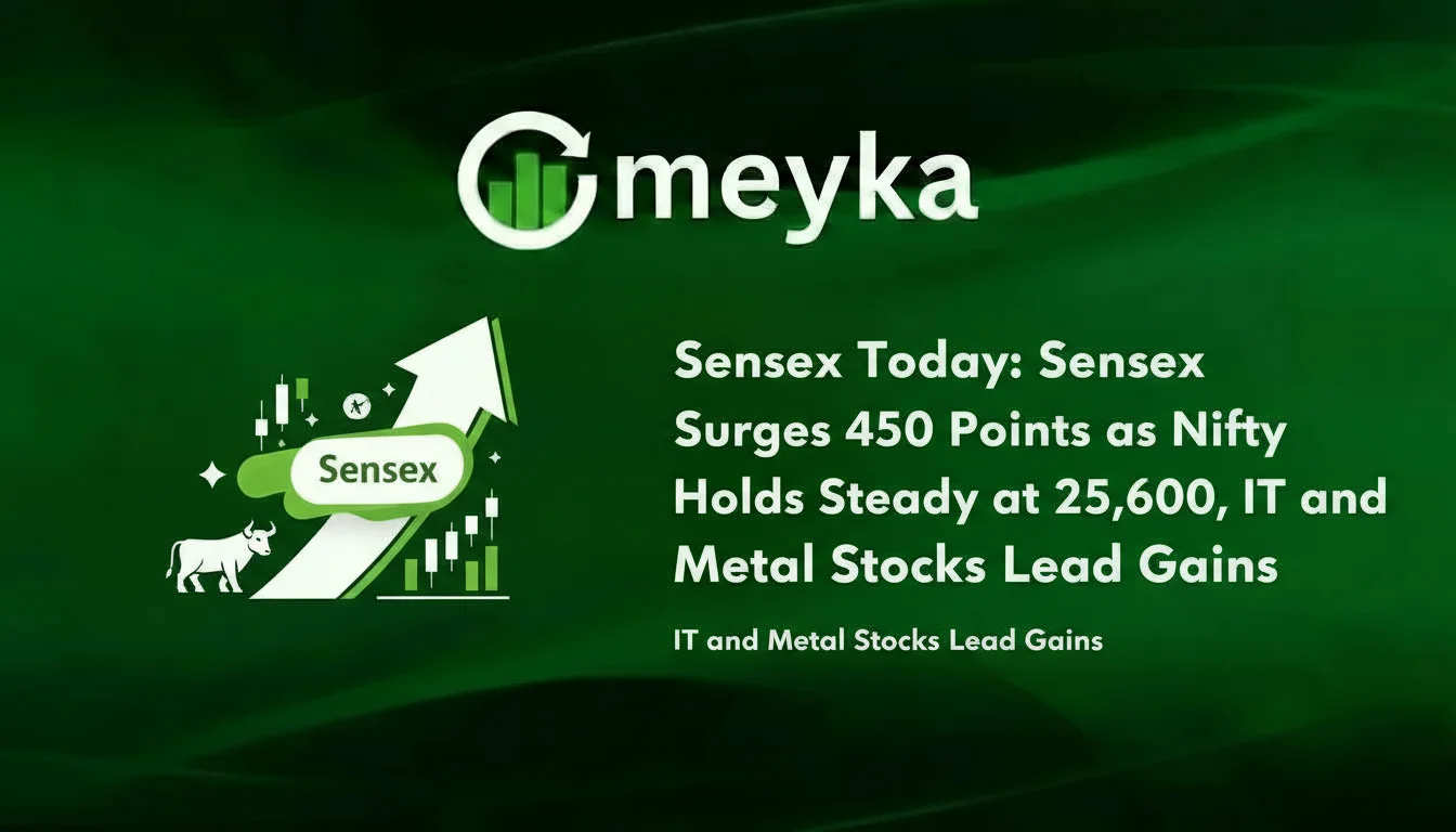 Sensex Today: Sensex Surges 450 Points as Nifty Holds Steady at 25,600, IT and Metal Stocks Lead Gains